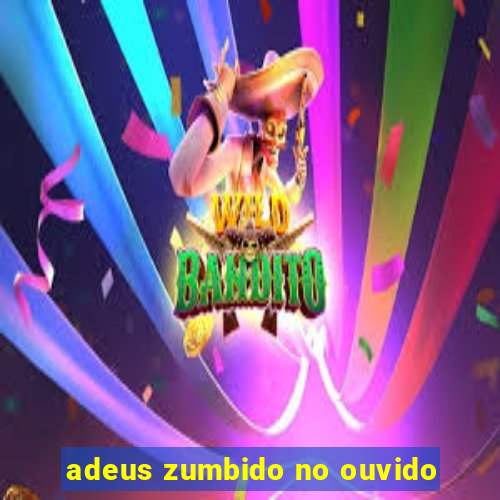 adeus zumbido no ouvido