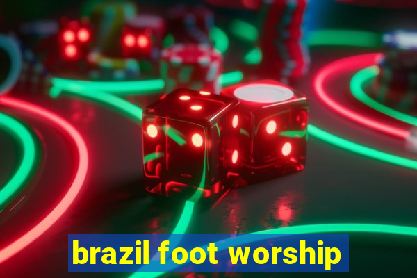 brazil foot worship