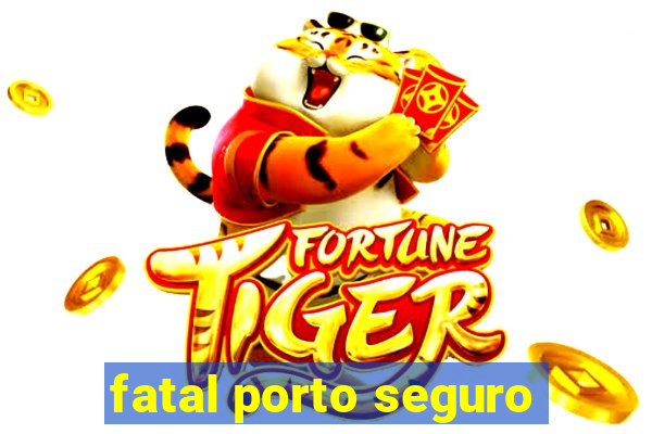 fatal porto seguro