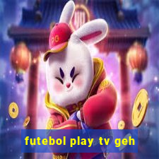 futebol play tv geh