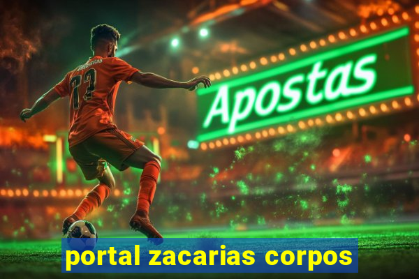 portal zacarias corpos