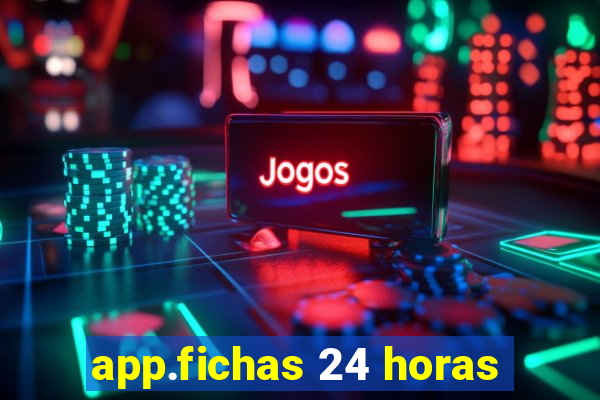 app.fichas 24 horas