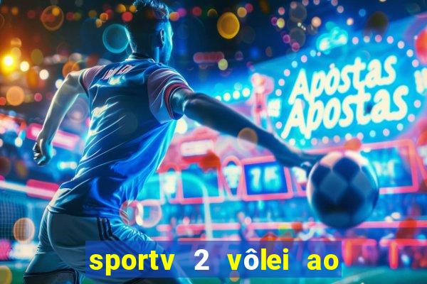 sportv 2 vôlei ao vivo online grátis