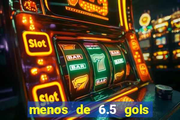 menos de 6.5 gols o que significa