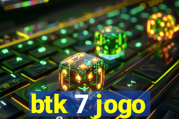 btk 7 jogo