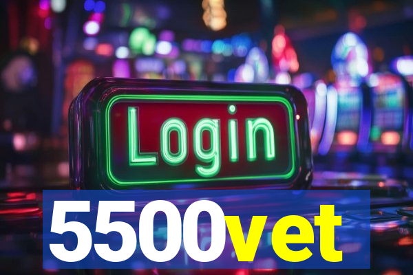 5500vet