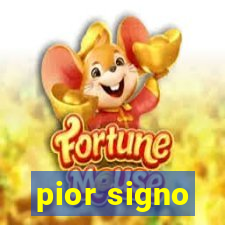 pior signo