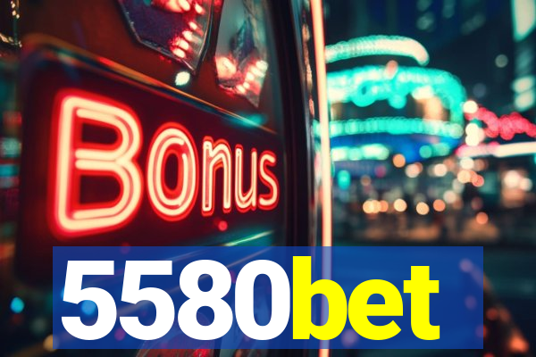 5580bet