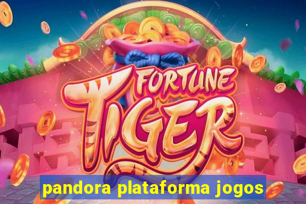 pandora plataforma jogos