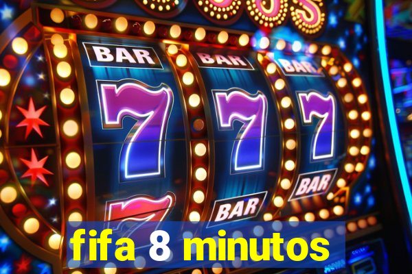 fifa 8 minutos