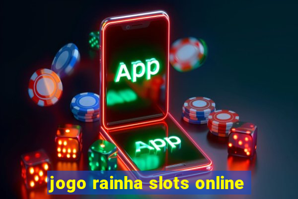 jogo rainha slots online