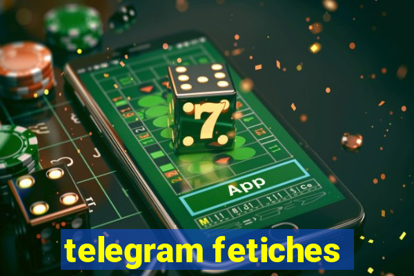 telegram fetiches