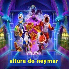 altura do neymar