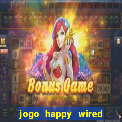 jogo happy wired paga mesmo