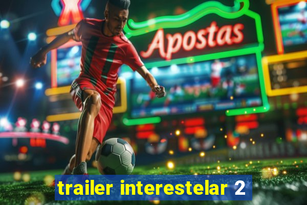 trailer interestelar 2