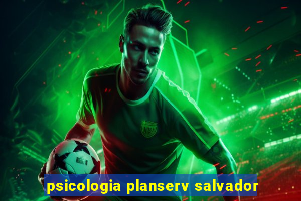 psicologia planserv salvador