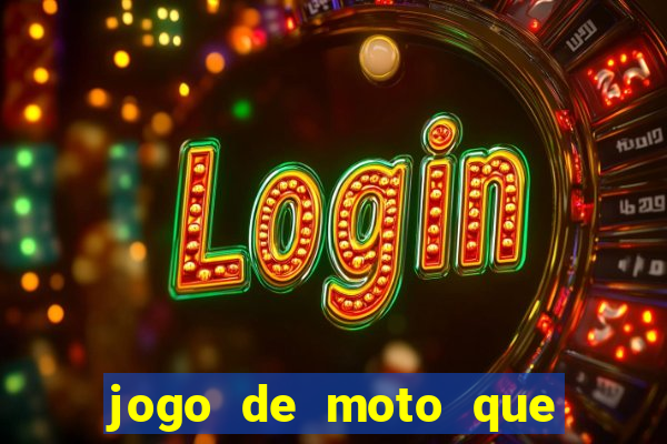 jogo de moto que da grau