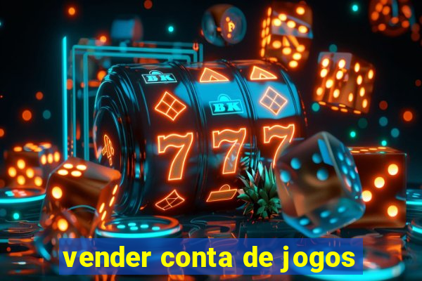 vender conta de jogos