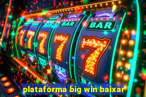 plataforma big win baixar