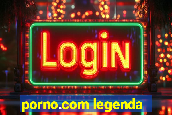 porno.com legenda