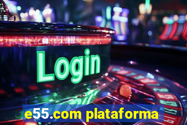 e55.com plataforma