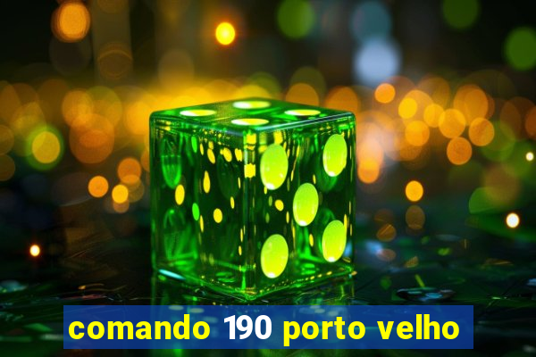 comando 190 porto velho