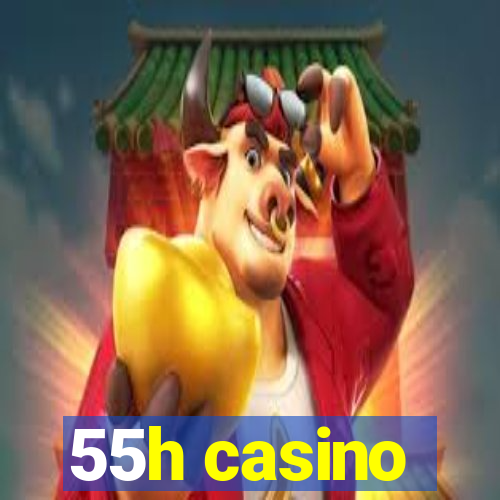 55h casino