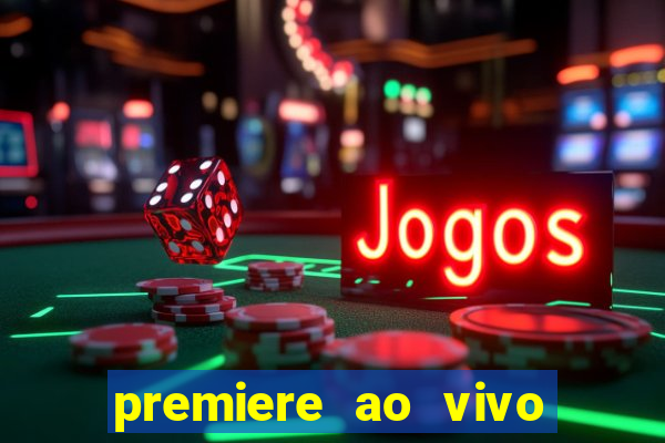 premiere ao vivo hoje gratis