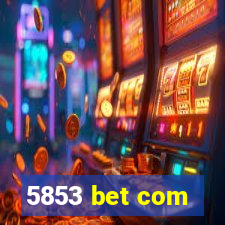 5853 bet com