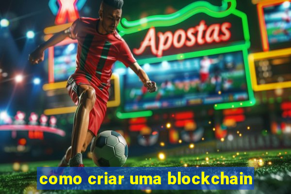 como criar uma blockchain