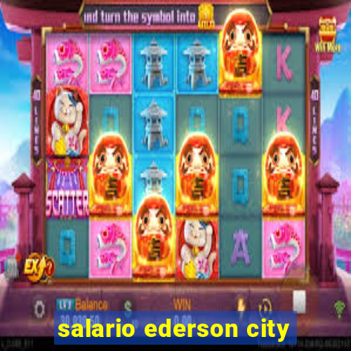 salario ederson city