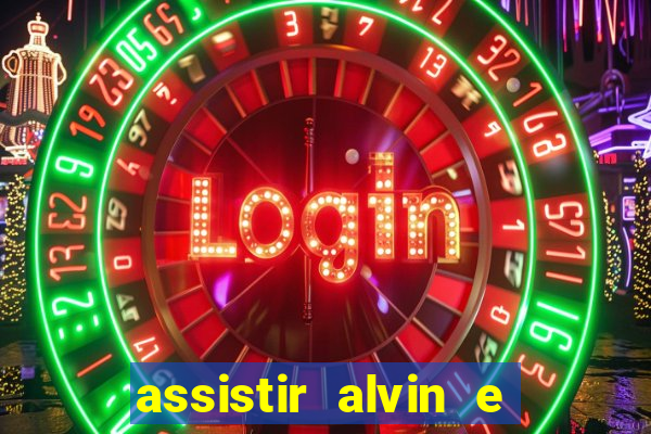 assistir alvin e os esquilos