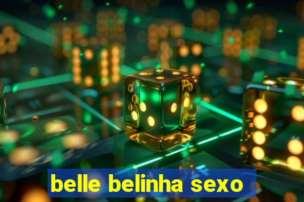 belle belinha sexo