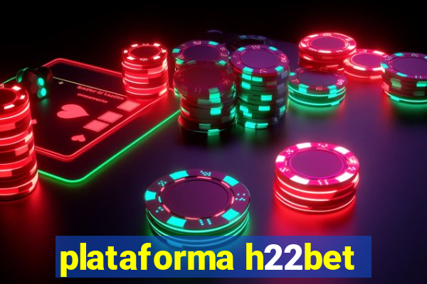 plataforma h22bet