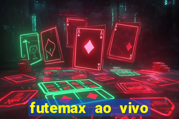 futemax ao vivo futebol ao vivo