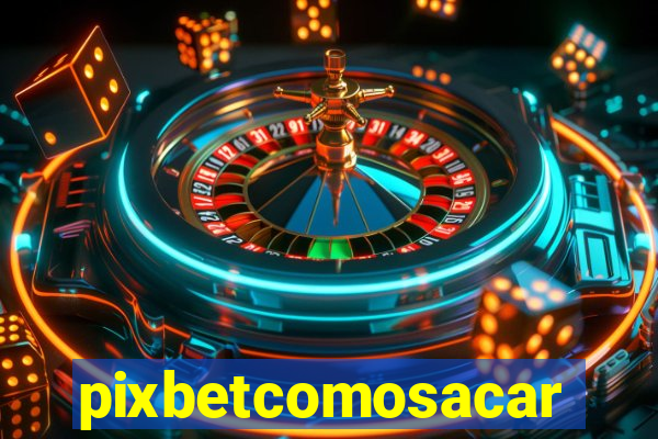 pixbetcomosacar