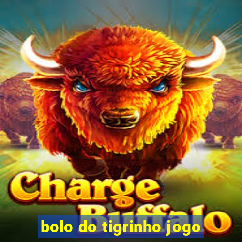 bolo do tigrinho jogo