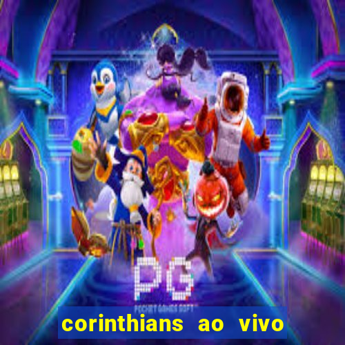 corinthians ao vivo futebol play