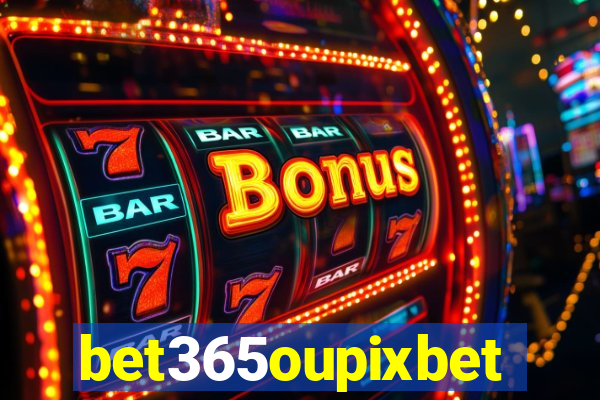 bet365oupixbet