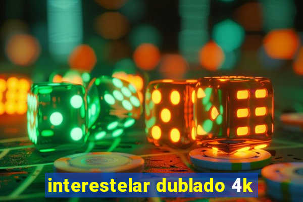 interestelar dublado 4k