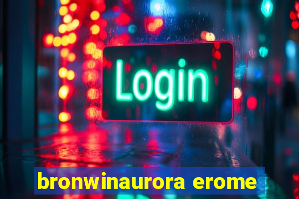 bronwinaurora erome