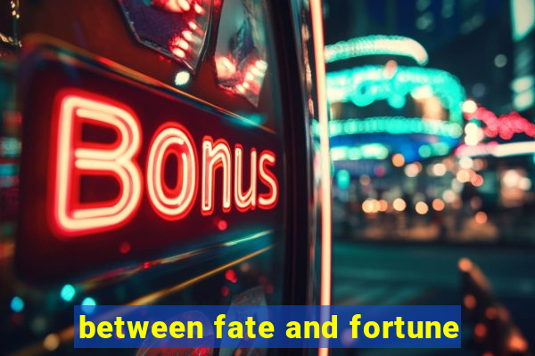 between fate and fortune