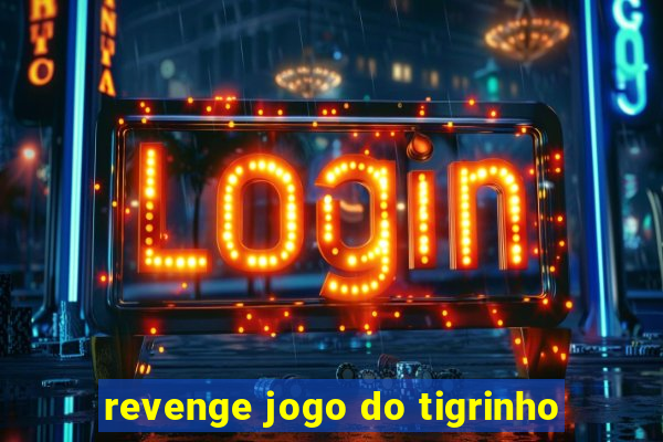 revenge jogo do tigrinho