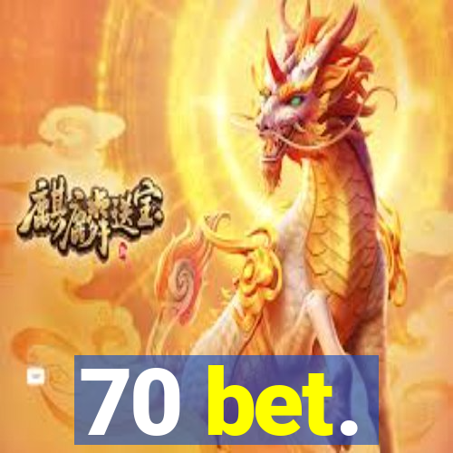 70 bet.