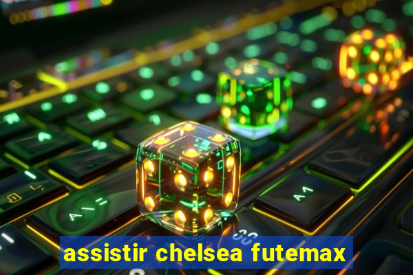 assistir chelsea futemax