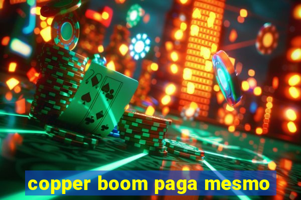 copper boom paga mesmo