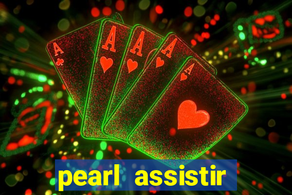 pearl assistir online megaflix