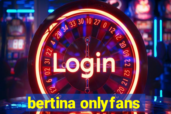 bertina onlyfans