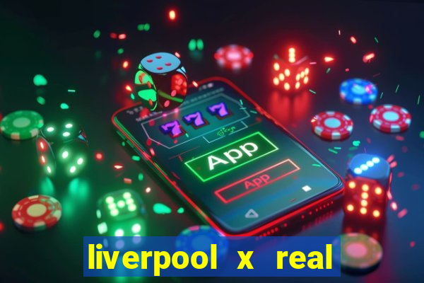 liverpool x real madrid canaisplay