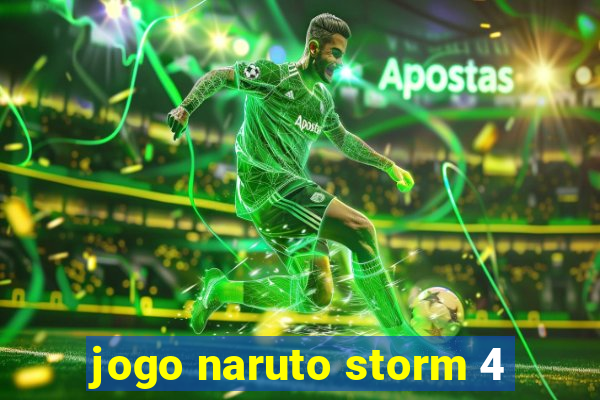 jogo naruto storm 4